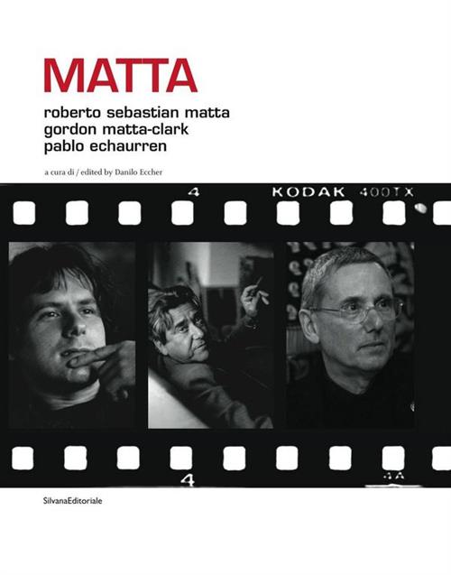 Matta. Roberto Sebastian Matta, Gordon Matta-Clark, Pablo Echaurren