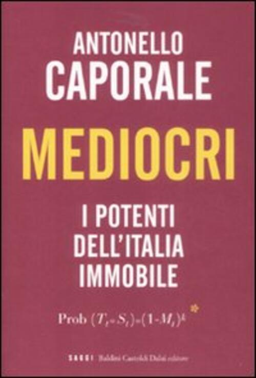 Mediocri. I Potenti Dell'italia Immobile