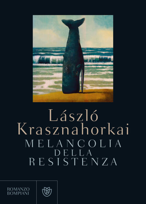 Melancolia Della Resistenza Laszlo Krasznahorkai Bompiani 2018