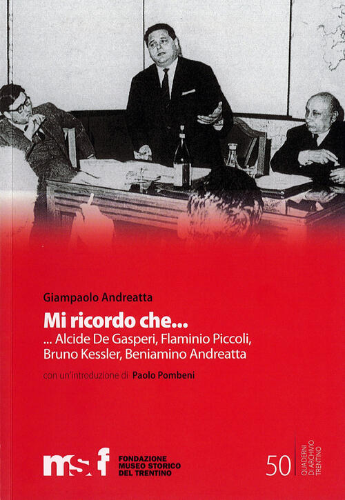 Mi Ricordo Che. Alcide Degasperi, Flaminio Piccoli, Bruno Kessler, Beniamino