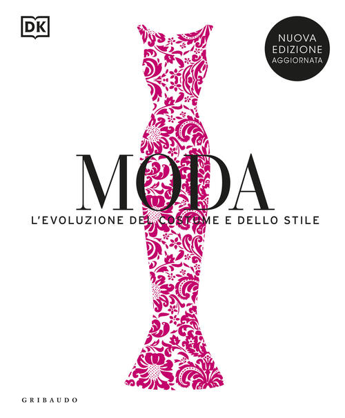 Moda. L'evoluzione Del Costume E Dello Stile. Nuova Ediz.