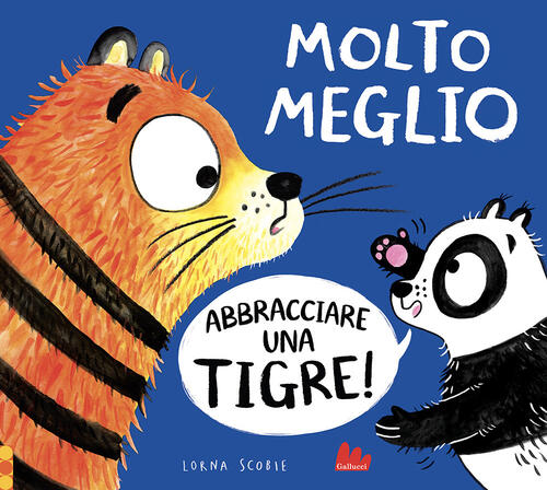 Molto Meglio Abbracciare Una Tigre! Lorna Scobie Gallucci 2022