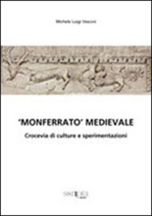 Monferrato Medioevale,. Crocevia Di Culture E Sperimentazioni