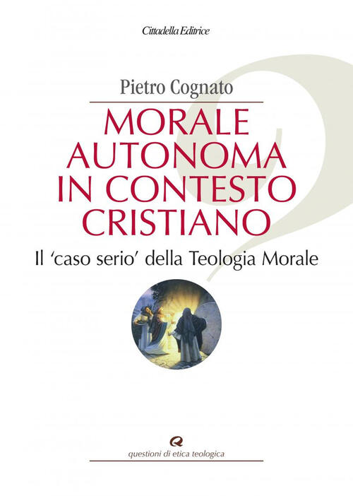 Morale Autonoma In Contesto Cristiano. Il Caso Serio, Della Teologia …