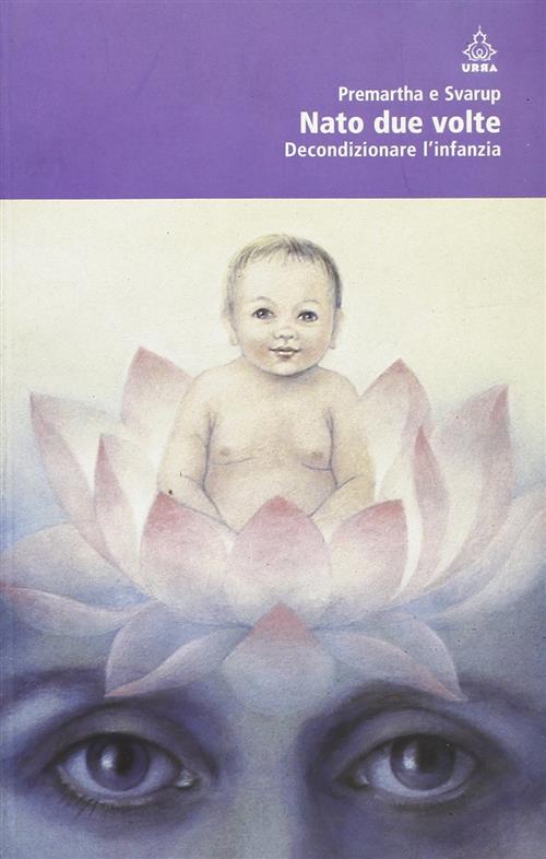 Nato Due Volte. Decondizionare L'infanzia
