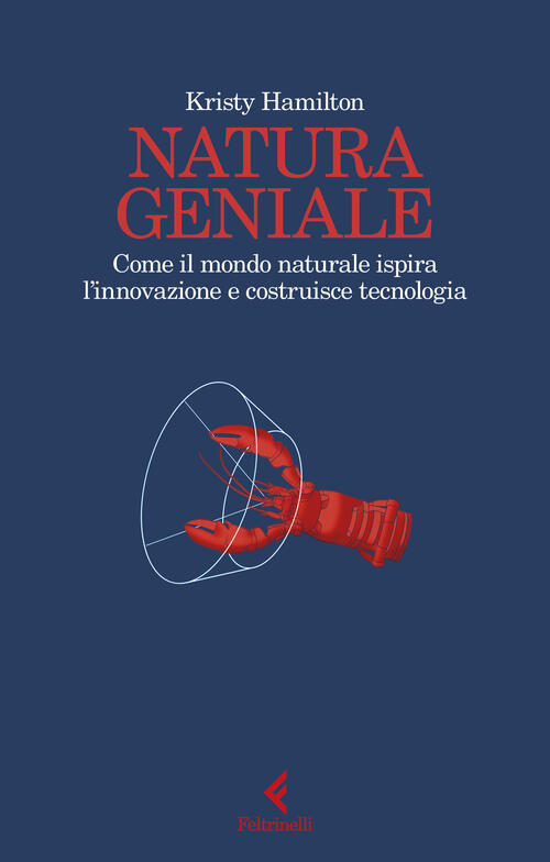 Natura Geniale. Come Il Mondo Naturale Ispira Innovazione E Costruisce …