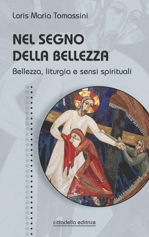 Nel Segno Della Bellezza. Bellezza, Liturgia E Sensi Spirituali Loris …