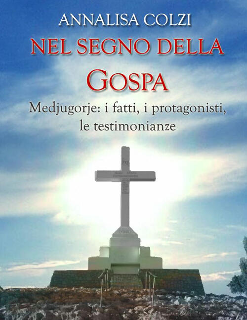 Nel Segno Della Gospa. Medjugorje: La Storia, I Protagonisti, Le …
