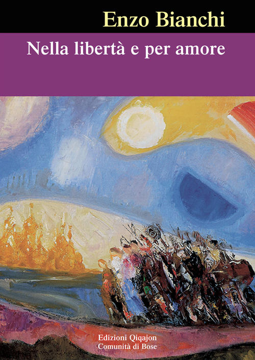 Nella Liberta E Per Amore Enzo Bianchi Qiqajon 2014