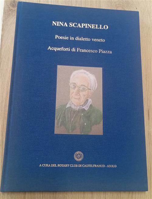 Nina Scapinello. Poesie In Dialetto Veneto. Acqueforti Francesco Piazza Rotary