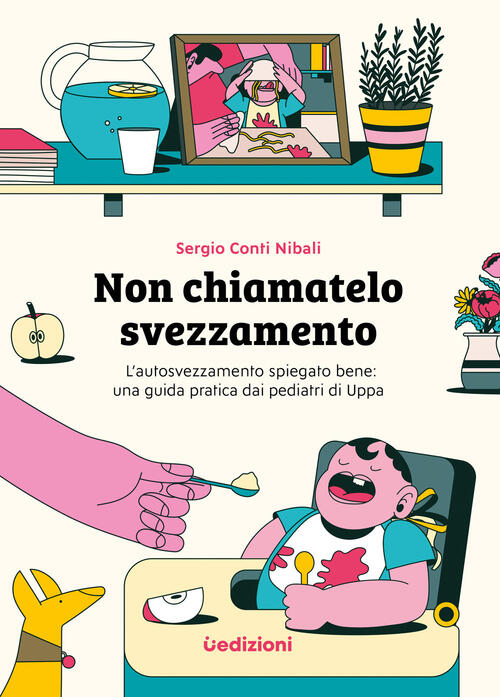 Non Chiamatelo Svezzamento. L'autosvezzamento Spiegato Bene: Una Guida Pratica Dai …