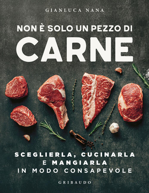 Non E Solo Un Pezzo Di Carne. Sceglierla, Cucinarla E …