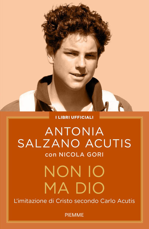 Non Io Ma Dio. L'imitazione Di Cristo Secondo Carlo Acutis …