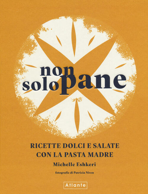 Non Solo Pane. Ricette Dolci E Salate Con La Pasta …