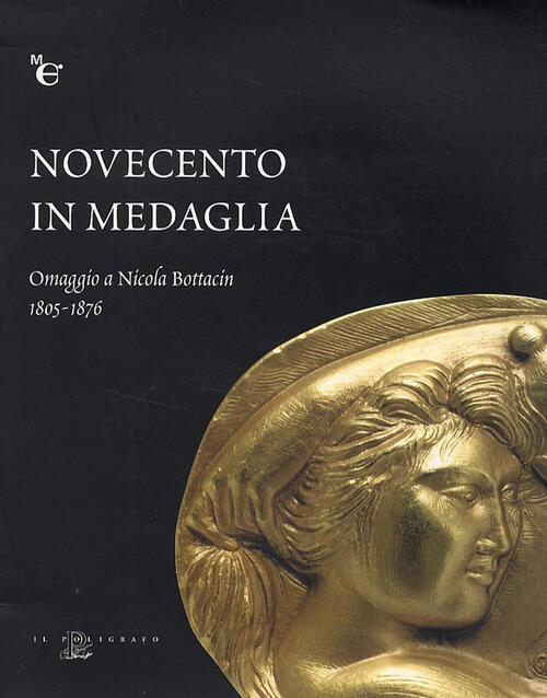 Novecento In Medaglia. Omaggio A Nicola Bottacin (1805-1876)