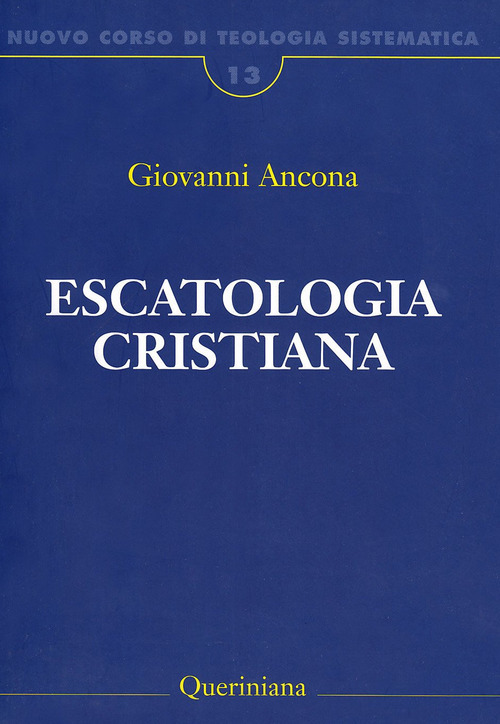 Nuovo Corso Di Teologia Sistematica. Vol. 13: Escatologia Cristiana.