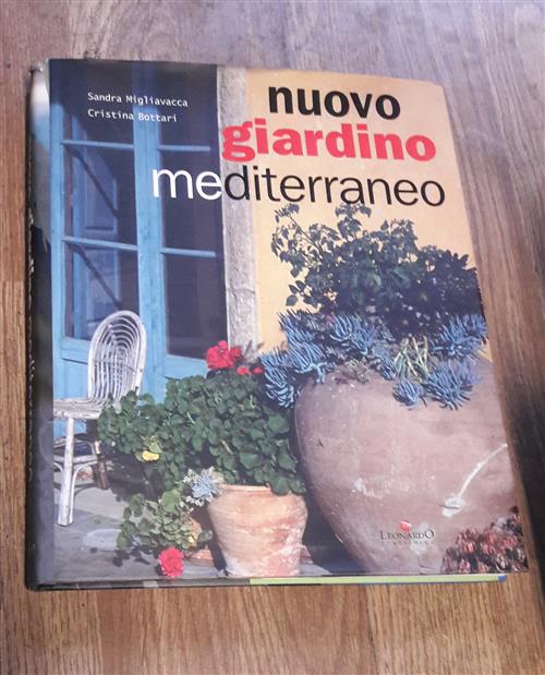 Nuovo Giardino Mediterraneo. Come Coltivarlo E Amarlo