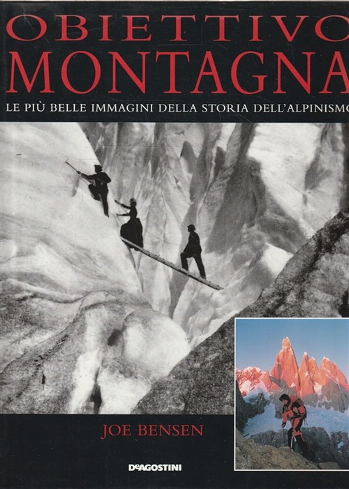 Obiettivo Montagna. Le Piu Belle Immagini Della Storia Dell'alpinismo Joe …