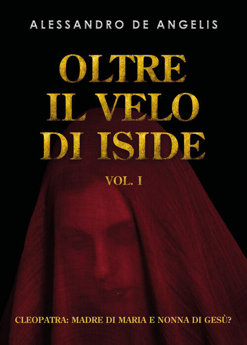 Oltre Il Velo Di Iside. Vol. 1: Cleopatra: Madre Di …