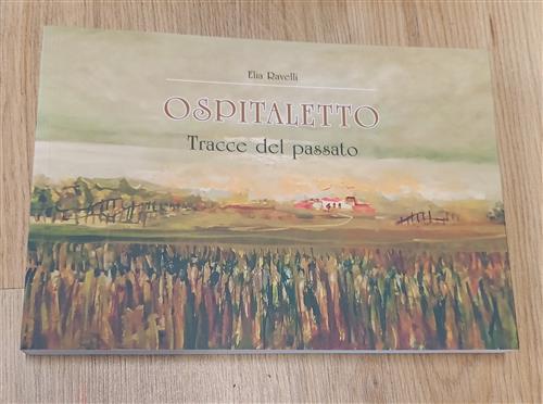 Ospitaletto Tracce Del Passato Elia Ravelli Compagnia Della Stampa 2023