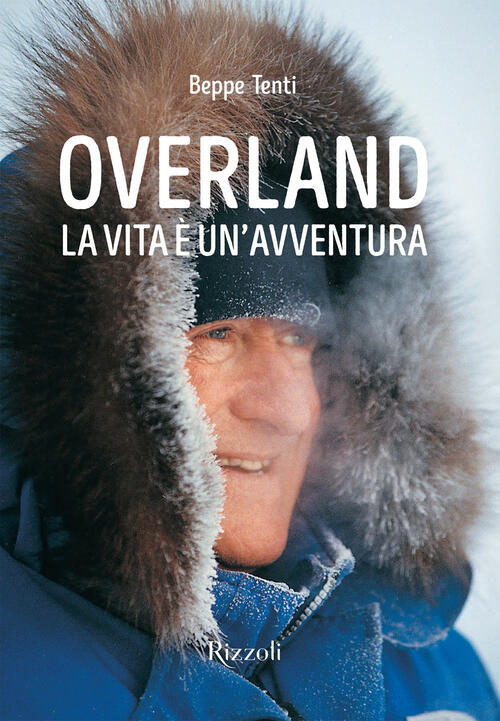 Overland. La Vita E Un'avventura. Ediz. Illustrata