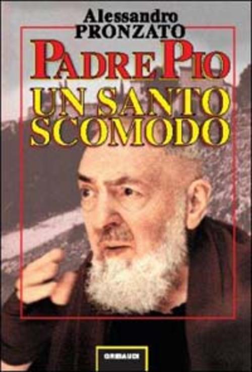 Padre Pio. Un Santo Scomodo