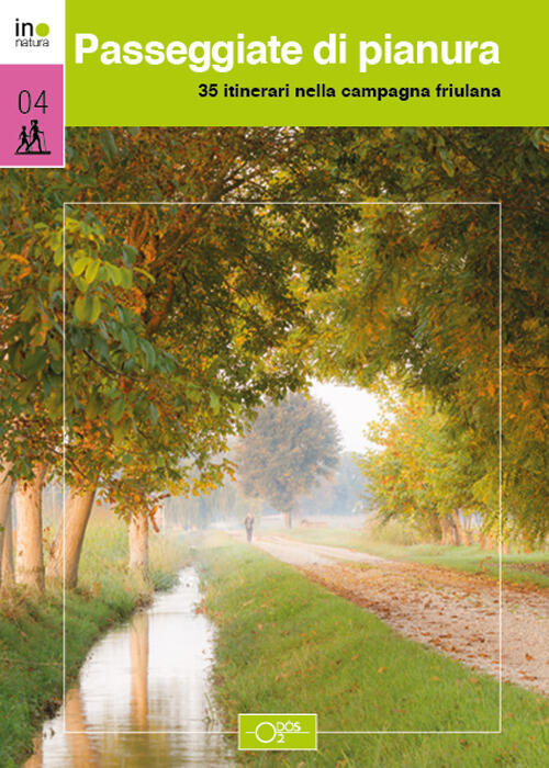 Passeggiate Di Pianura. 35 Itinerari Nella Campagna Friulana