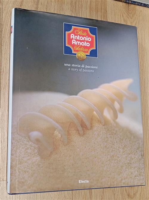 Pasta Antonio Amato Salerno. Una Storia Di Passioni