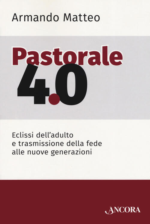 Pastorale 4.0. Eclissi Dell'adulto E Trasmissione Della Fede Alle Nuove …