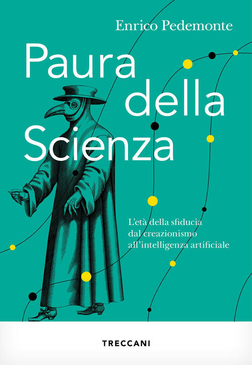 Paura Della Scienza. L'eta Della Sfiducia Dal Creazionismo All'intelligenza Artificiale