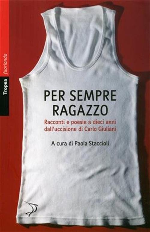 Per Sempre Ragazzo. Racconti E Poesie A Dieci Anni Dall'uccisione …