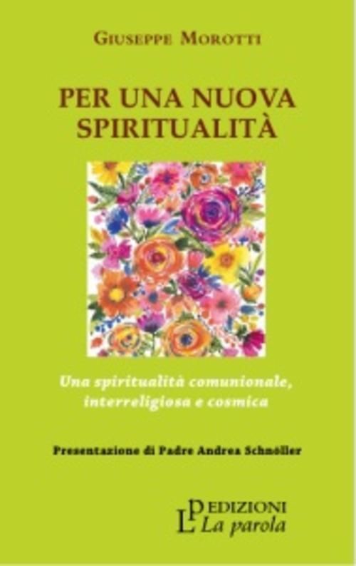 Per Una Nuova Spiritualita. Una Spiritualita Comunionale, Interreligiosa E Cosmica