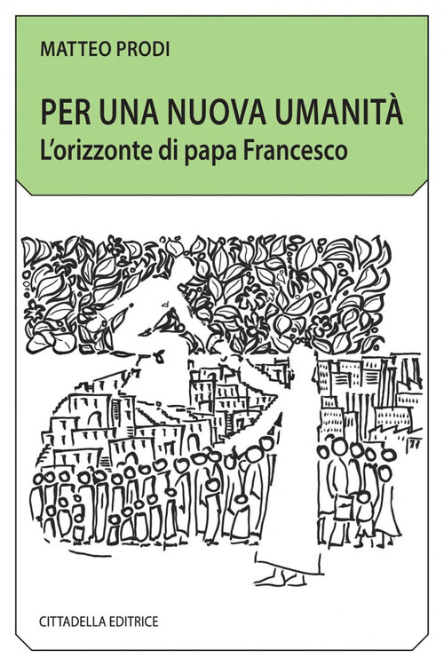 Per Una Nuova Umanita. L'orizzonte Di Papa Francesco