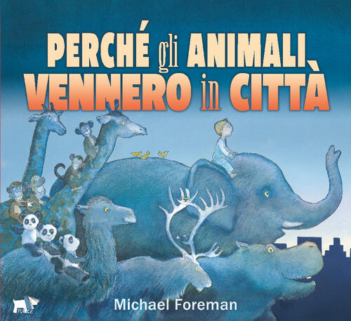 Perche Gli Animali Vennero In Citta Michael Foreman Pulce 2020
