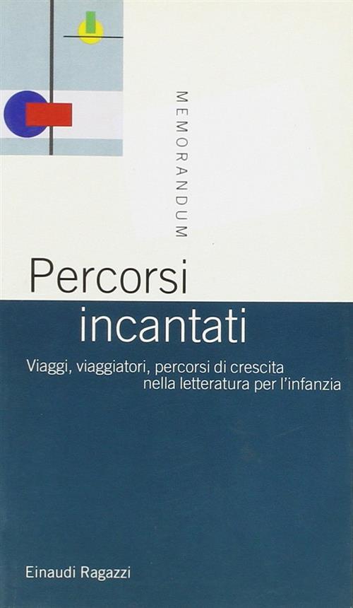 Percorsi Incantati. Viaggi, Viaggiatori, Percorsi Di Crescita Nella Letteratura Per …