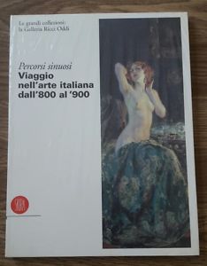 Percorsi Sinuosi. Viaggio Nell'arte Italiana Dall'ottocento Al Nov Ecento. Le …