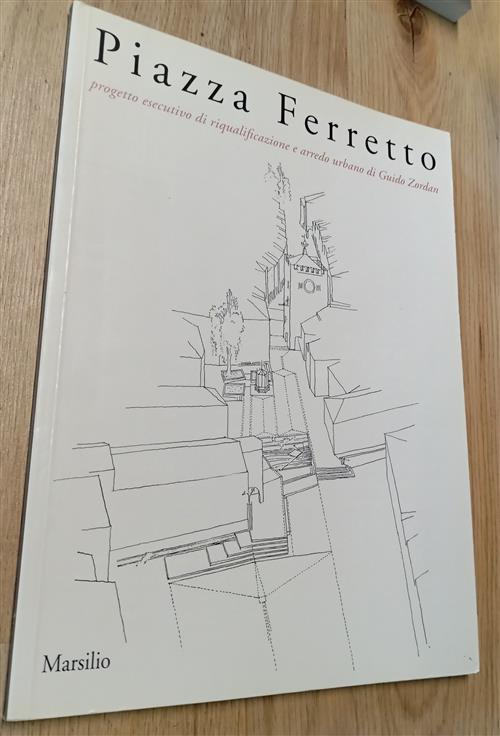 Piazza Ferretto. Progetto Esecutivo Di Riqualificazione E Arredo Urbano Di …