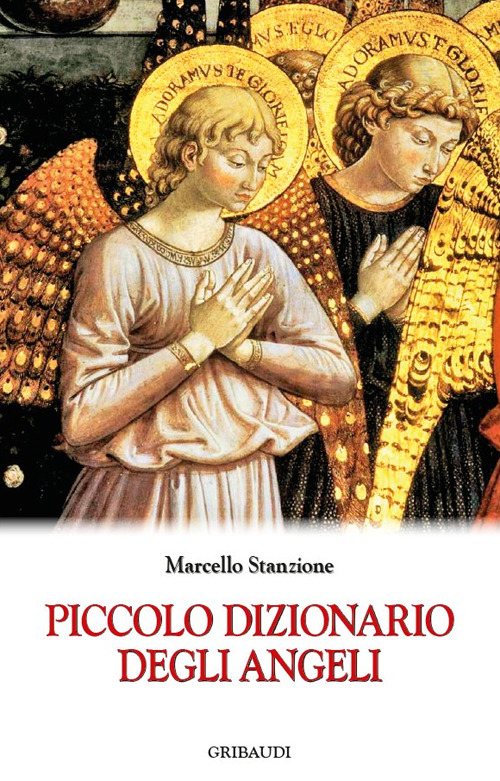Piccolo Dizionario Degli Angeli Marcello Stanzione Gribaudi 2016