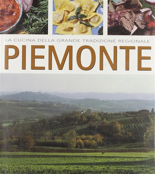 Piemonte. La Cucina Della Grande Tradizione Regionale
