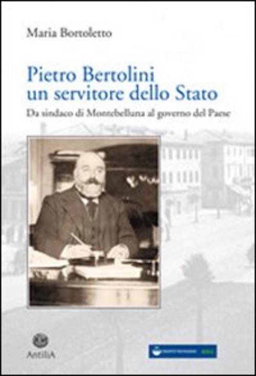 Pietro Bertolini. Un Servitore Dello Stato. Da Sindaco Di Montebelluna …