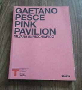 Pink Pavillion. Gaetano Pesce. Catalogo Della Mostra Milano Silvana Annicchiar
