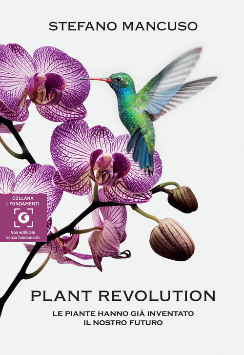 Plant Revolution. Le Piante Hanno Gia Inventato Il Nostro Futuro