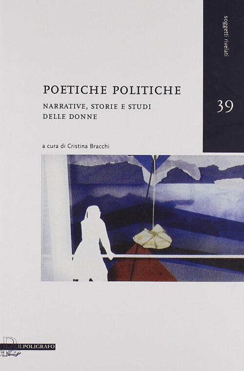 Poetiche Politiche. Narrative, Storie E Studi Delle Donne