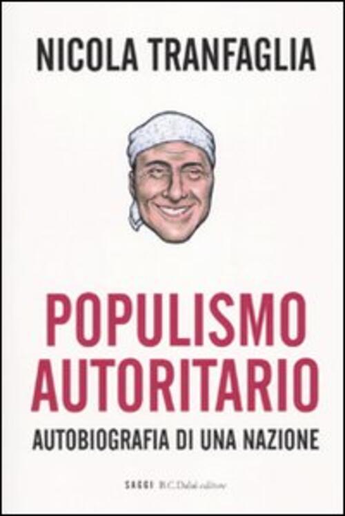 Populismo Autoritario. Autobiografia Di Una Nazione Nicola Tranfaglia Dalai Ed