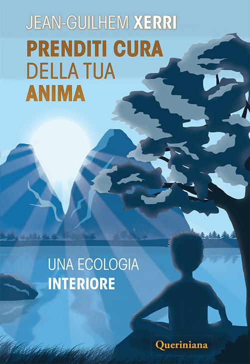 Prenditi Cura Della Tua Anima. Una Ecologia Interiore. Nuova Ediz.