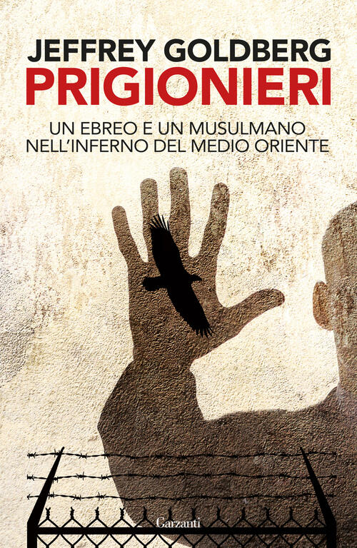 Prigionieri. Un Ebreo E Un Musulmano Nell'infermo Del Medioriente Jeffrey …