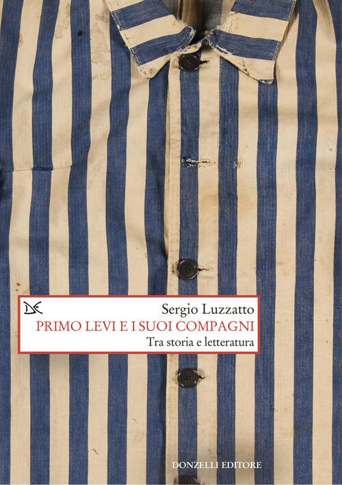Primo Levi E I Suoi Compagni. Tra Storia E Letteratura
