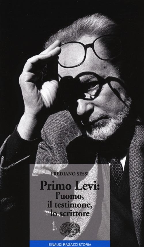 Primo Levi: L'uomo, Il Testimone, Lo Scrittore