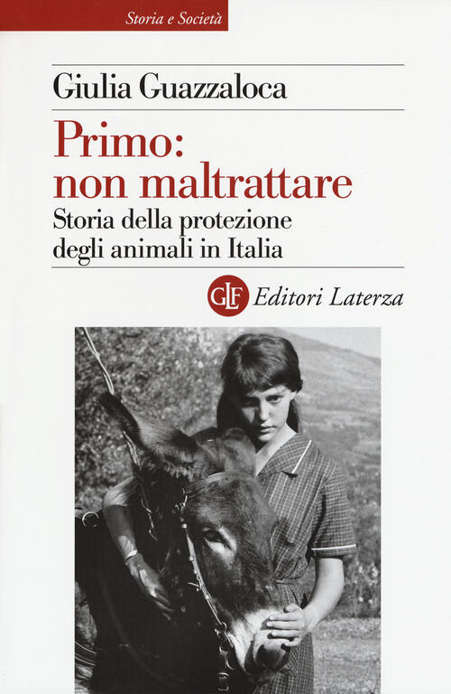 Primo: Non Maltrattare. Storia Della Protezione Degli Animali In Italia …