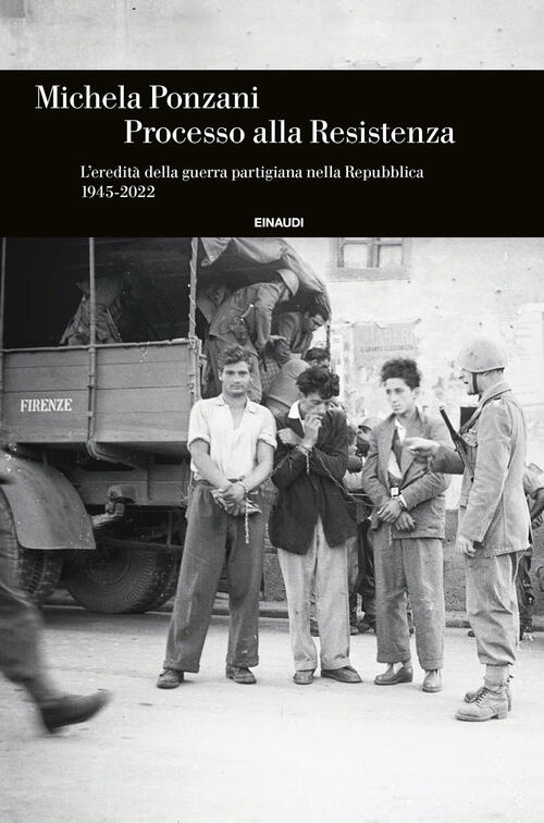 Processo Alla Resistenza. LEredita Della Guerra Partigiana Nella Repubblica (1945-2022)